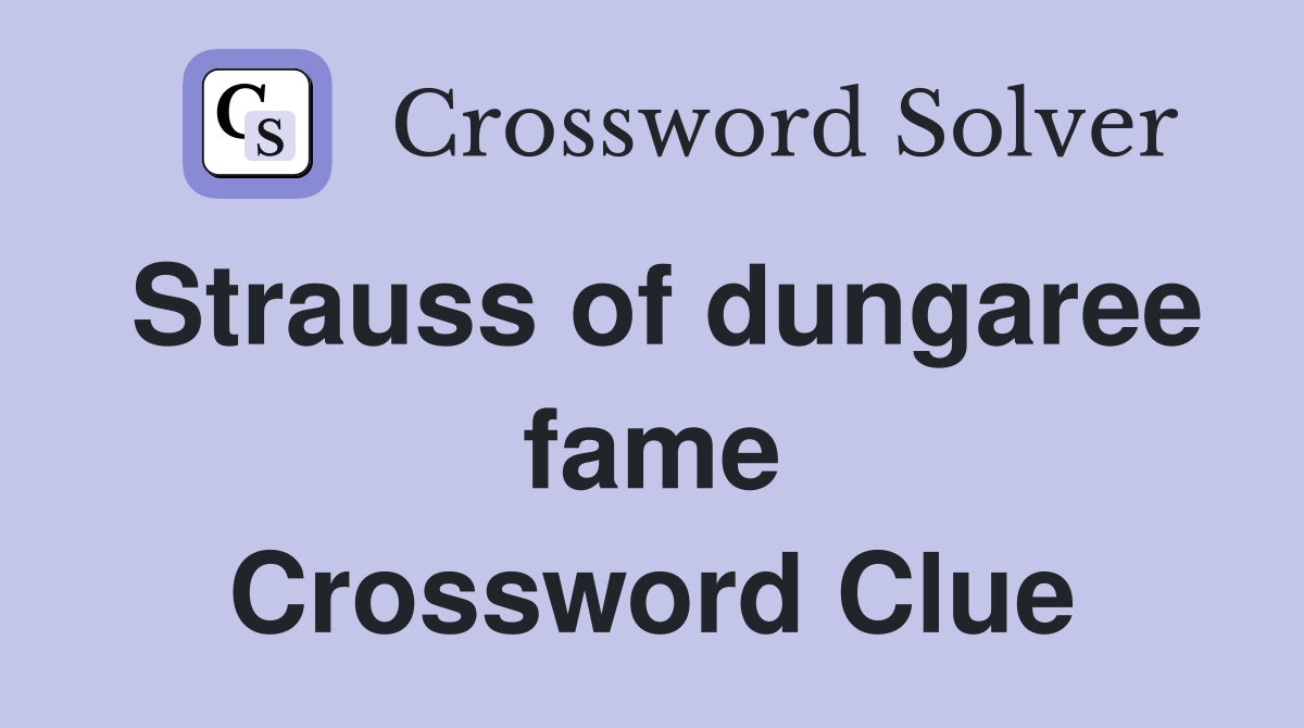 Strauss of dungaree fame Crossword Clue