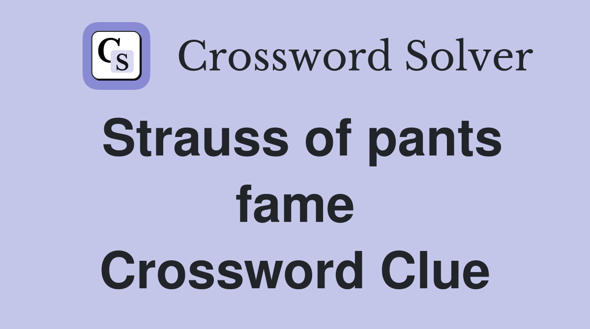 Strauss of pants fame Crossword Clue