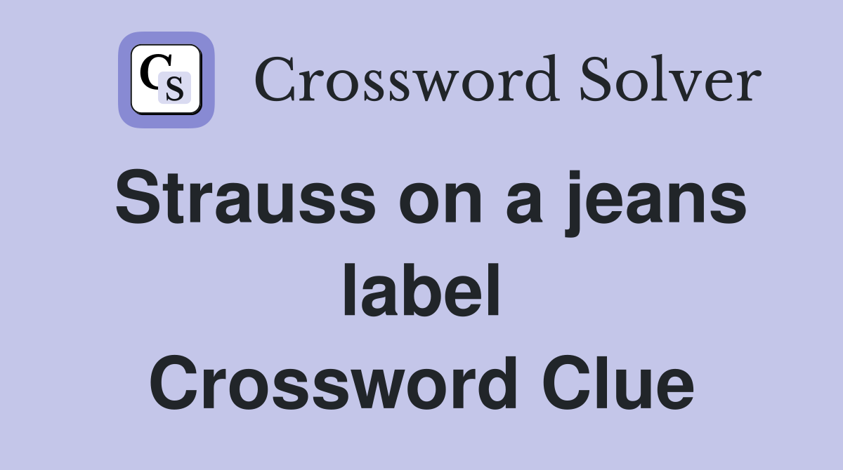 Strauss on a jeans label Crossword Clue