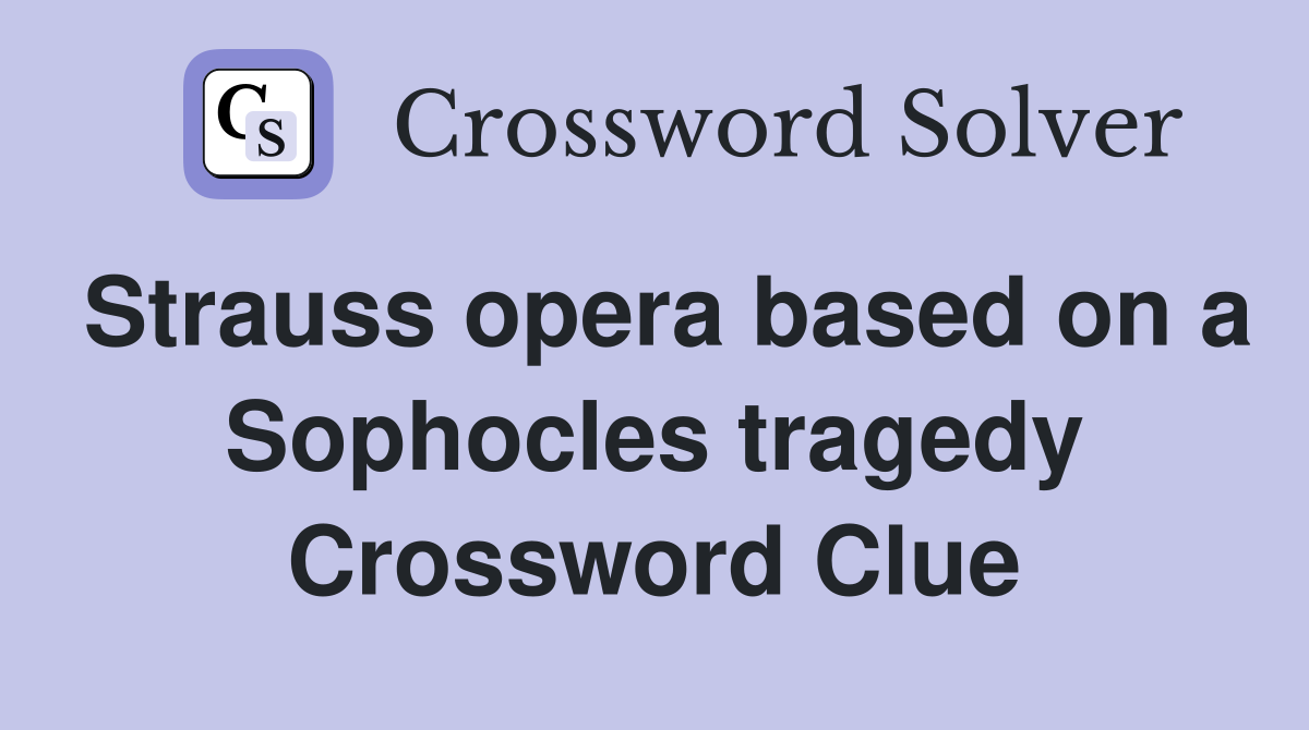 Strauss opera based on a Sophocles tragedy Crossword Clue