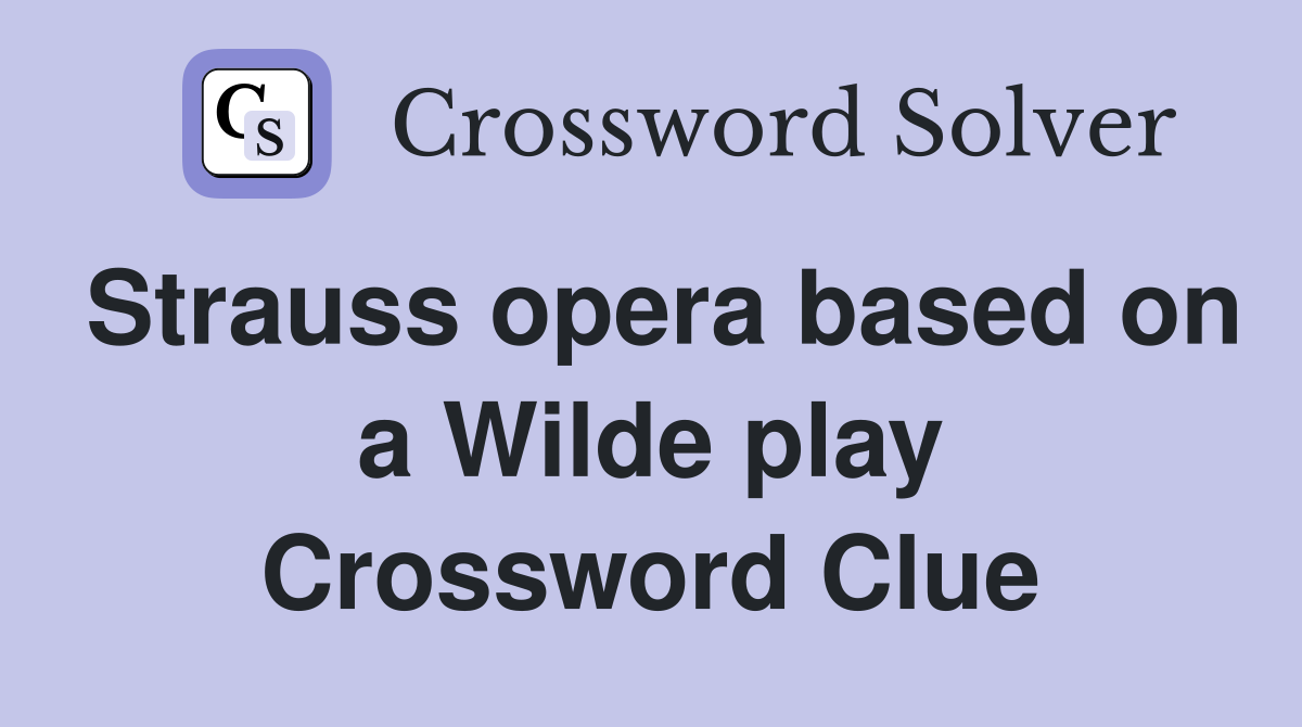 Strauss opera based on a Wilde play Crossword Clue
