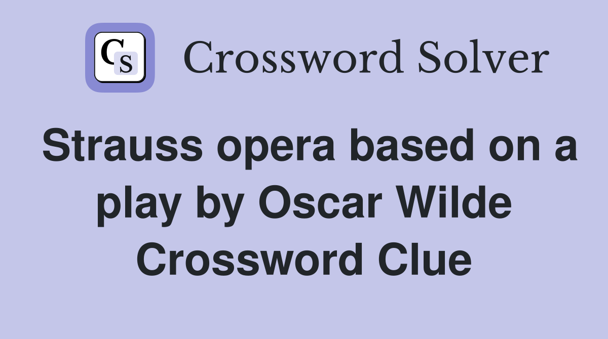 Strauss opera based on a play by Oscar Wilde Crossword Clue