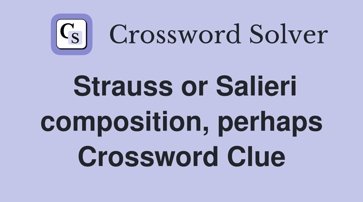 Strauss or Salieri composition, perhaps Crossword Clue
