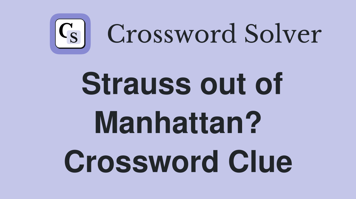 Strauss out of Manhattan? Crossword Clue