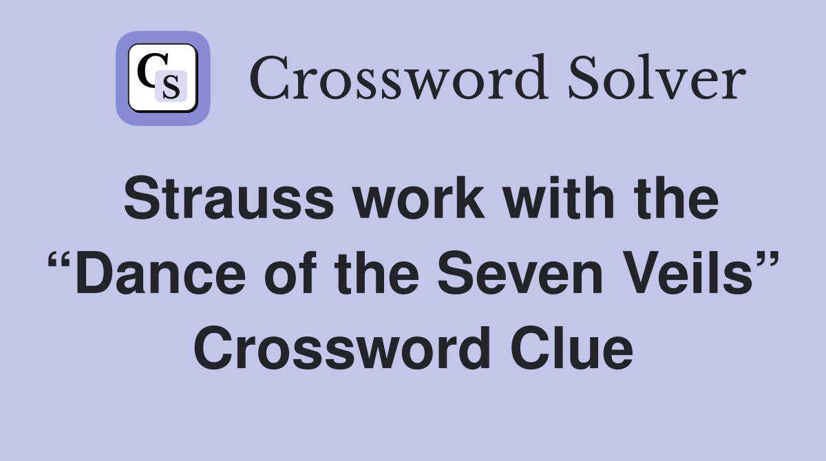 Strauss work with the “Dance of the Seven Veils” Crossword Clue