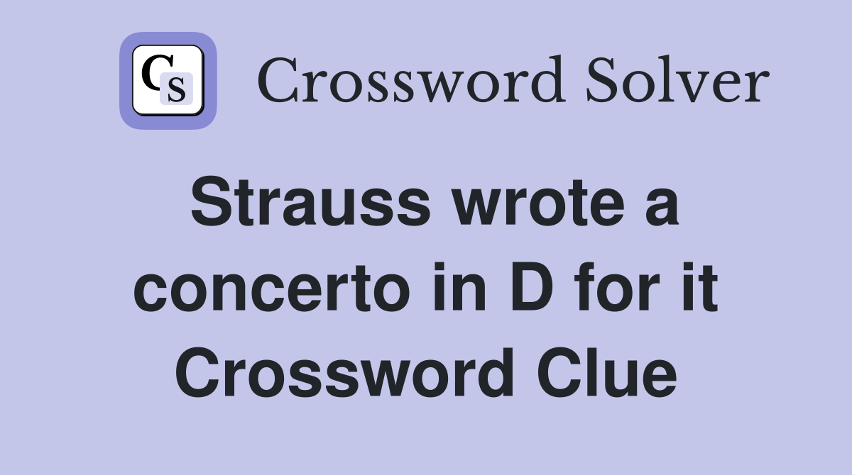 Strauss wrote a concerto in D for it Crossword Clue