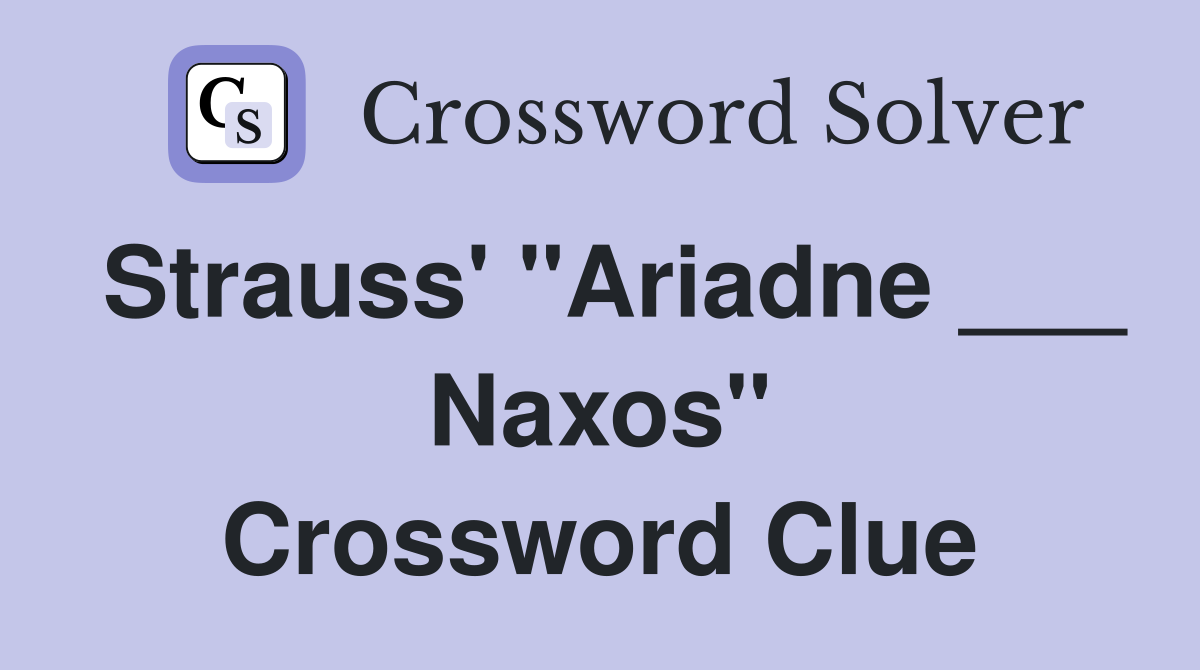 Strauss' "Ariadne ___ Naxos" Crossword Clue