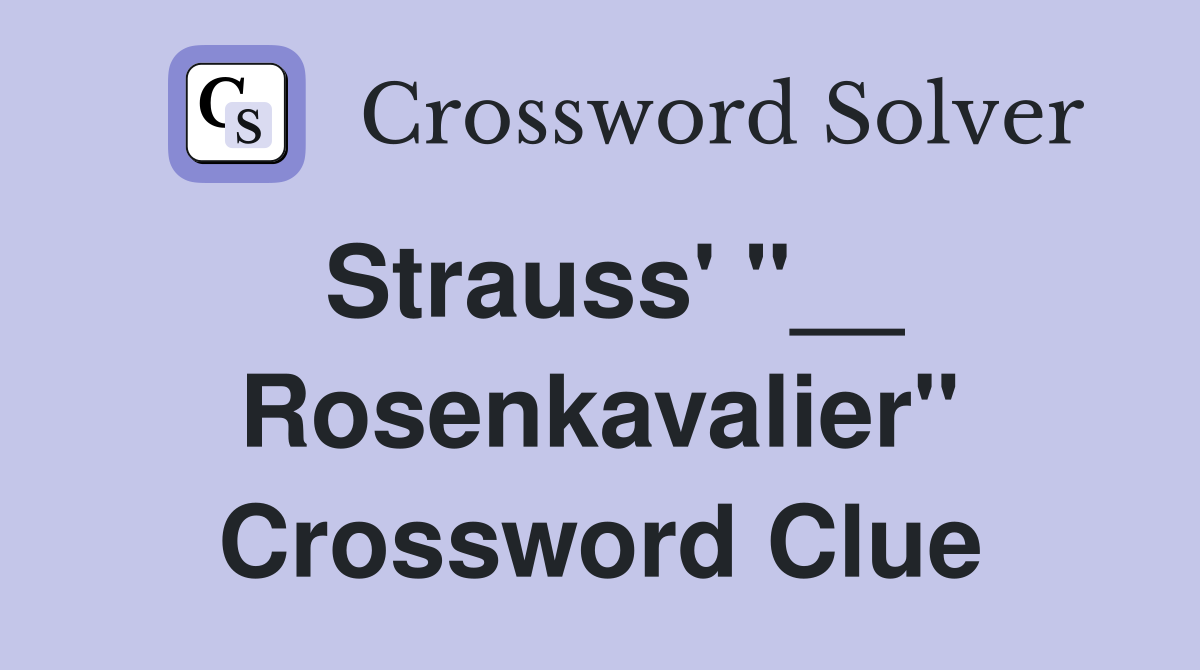 Strauss' "__ Rosenkavalier" Crossword Clue