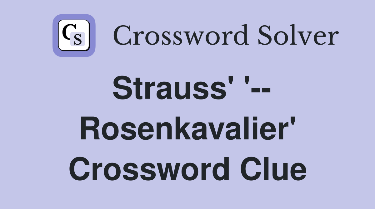 Strauss' '-- Rosenkavalier' Crossword Clue