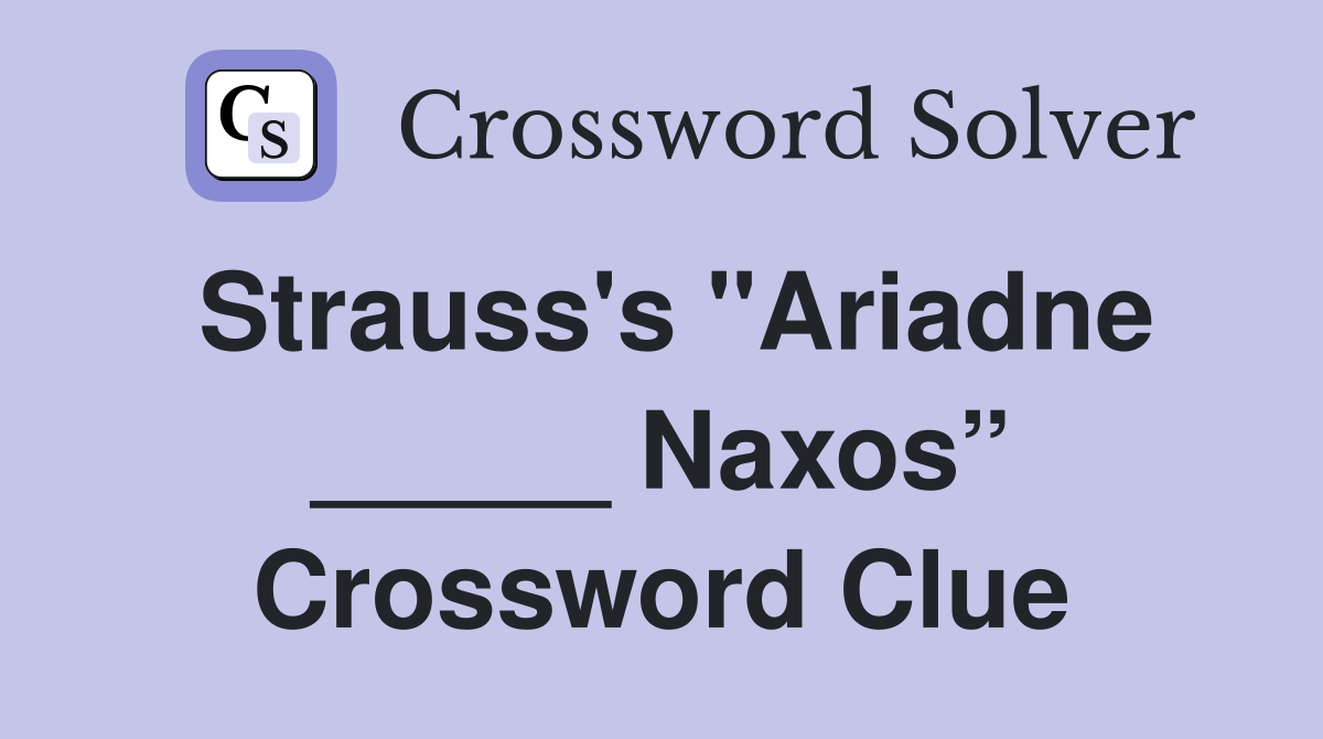 Strauss's "Ariadne _____ Naxos” Crossword Clue