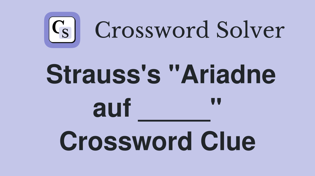 Strauss's "Ariadne auf _____" Crossword Clue