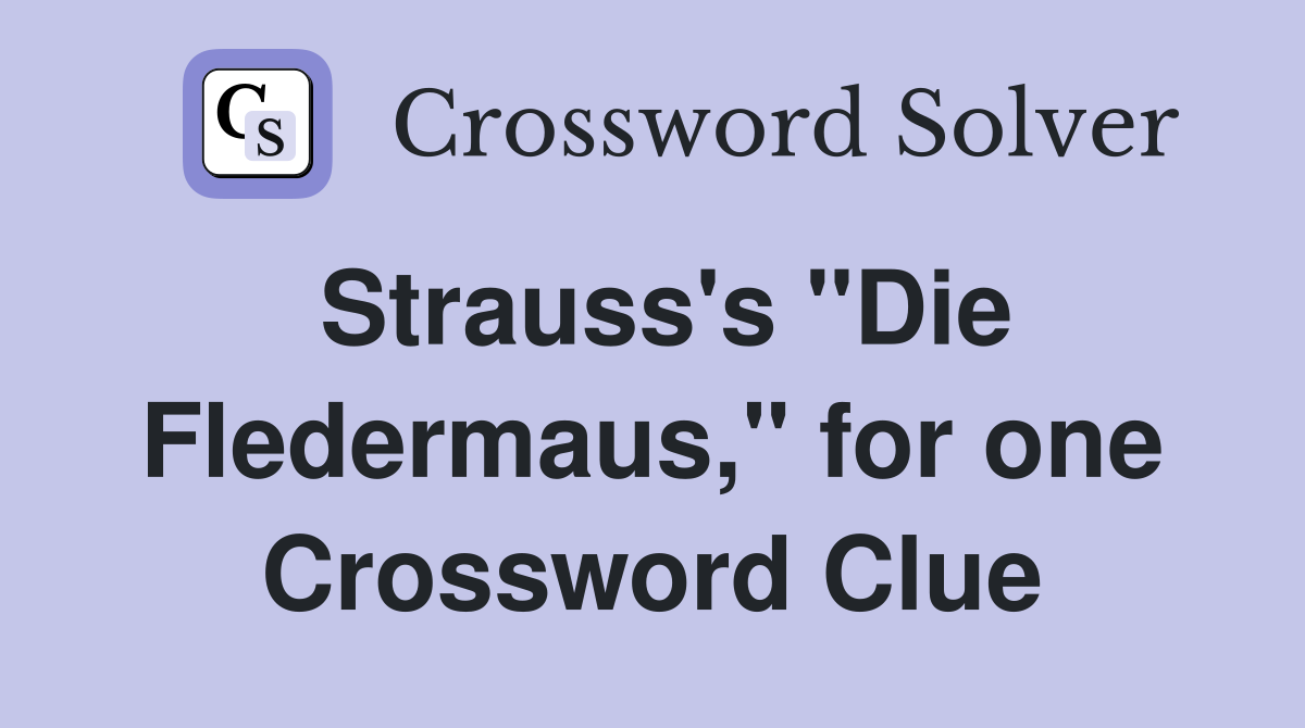 Strauss's "Die Fledermaus," for one Crossword Clue