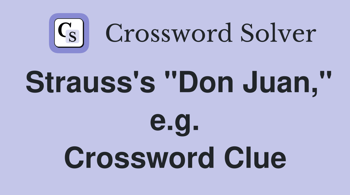Strauss's "Don Juan," e.g. Crossword Clue