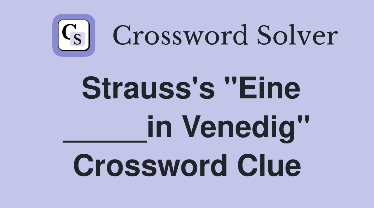 Strauss's "Eine _____in Venedig" Crossword Clue