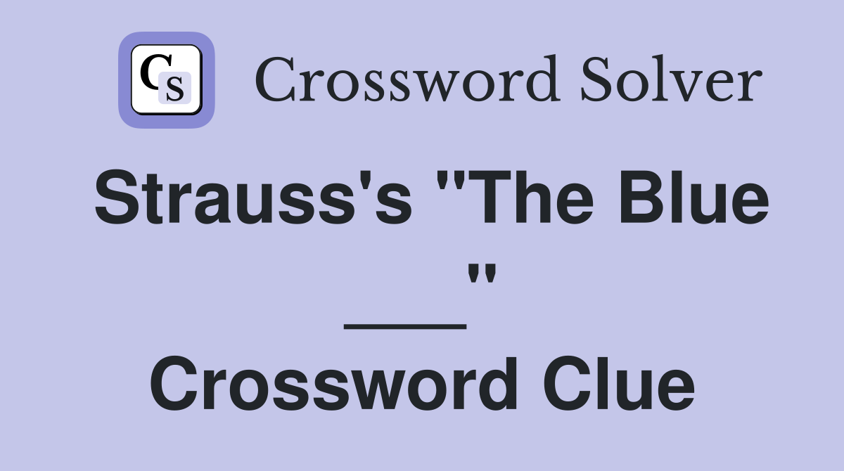 Strauss's "The Blue ___" Crossword Clue