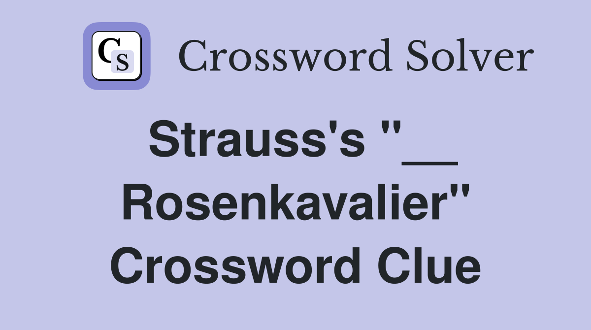 Strauss's "__ Rosenkavalier" Crossword Clue