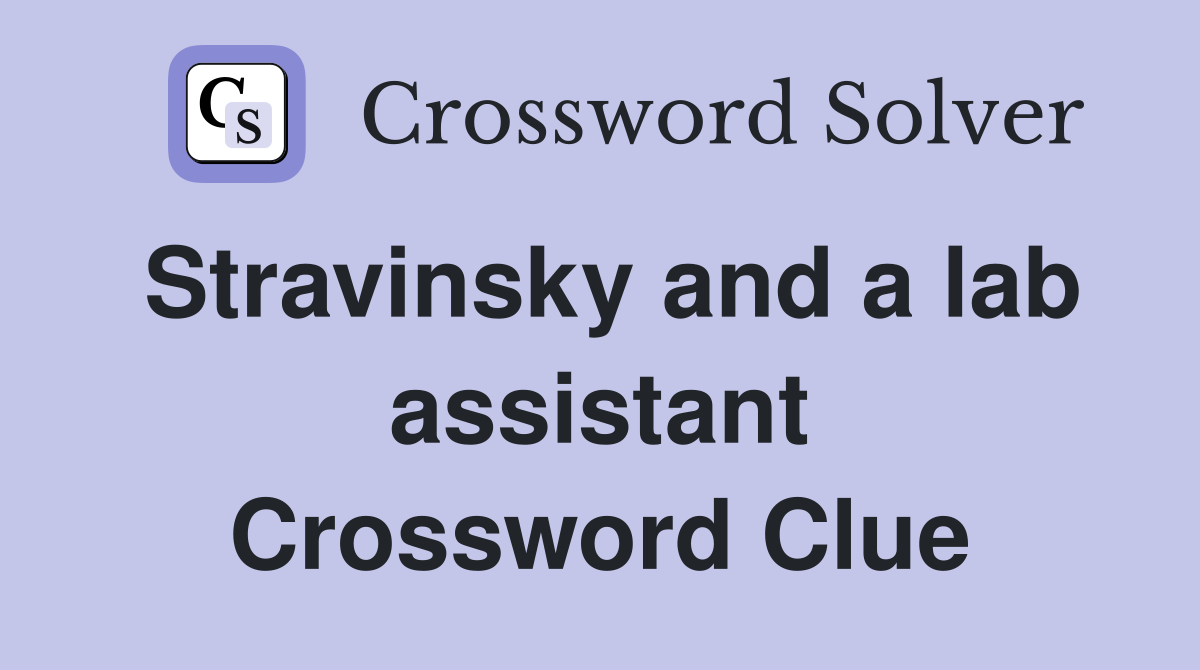 Stravinsky and a lab assistant Crossword Clue
