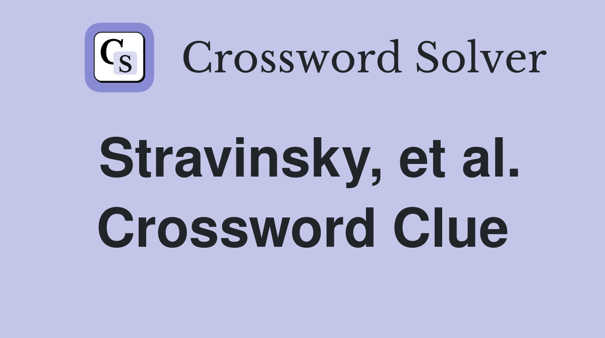 Stravinsky, et al. Crossword Clue