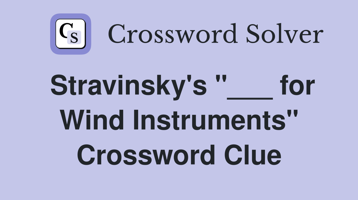 Stravinsky's "___ for Wind Instruments" Crossword Clue