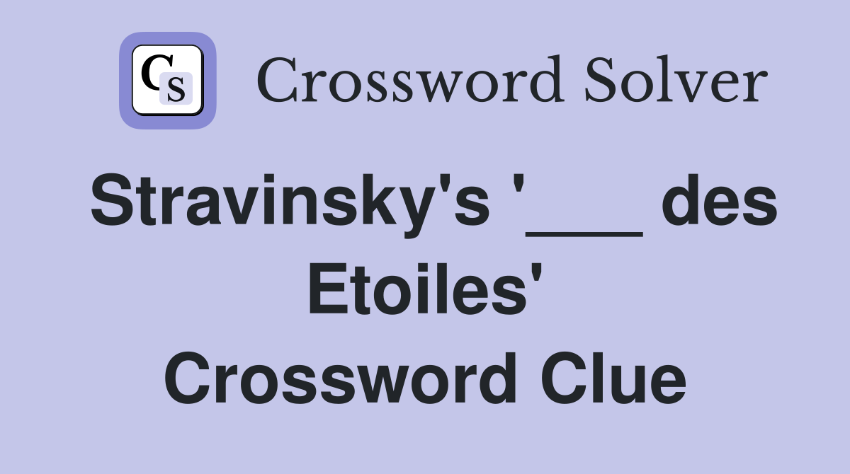 Stravinsky's '___ des Etoiles' Crossword Clue