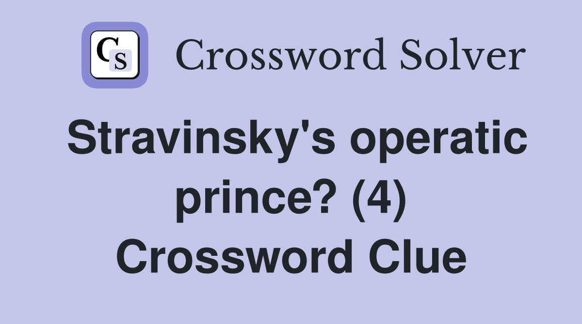 Stravinsky's operatic prince? (4) Crossword Clue