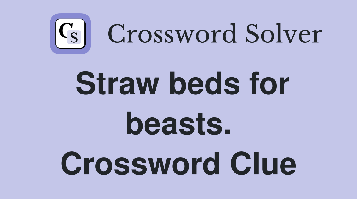 Straw beds for beasts. Crossword Clue