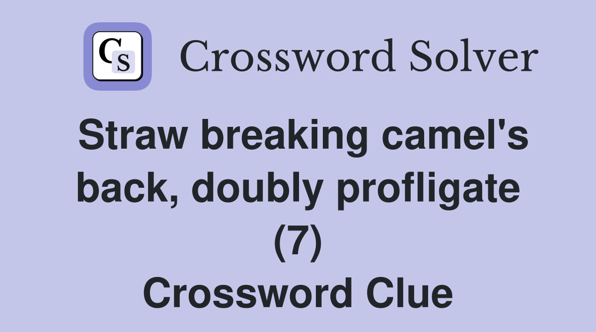 Straw breaking camel's back, doubly profligate (7) Crossword Clue