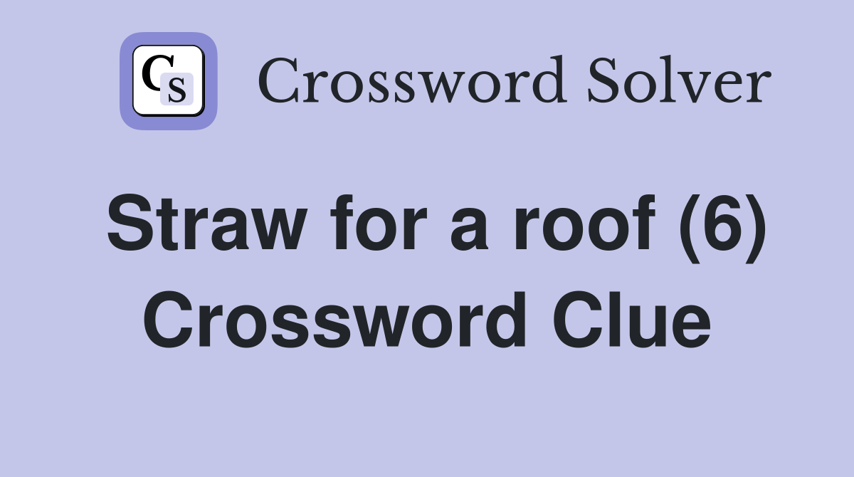 Straw for a roof (6) Crossword Clue