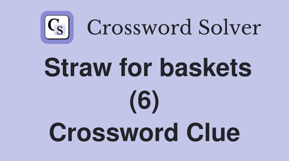 Straw for baskets (6) Crossword Clue