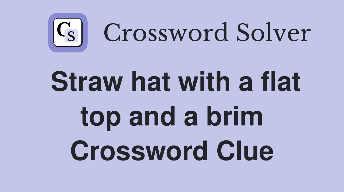 Straw hat with a flat top and a brim Crossword Clue
