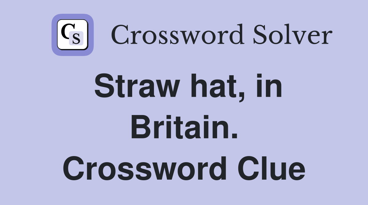 Straw hat, in Britain. Crossword Clue