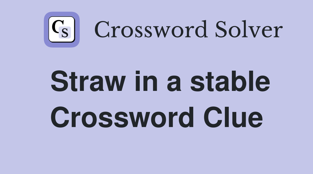 Straw in a stable Crossword Clue