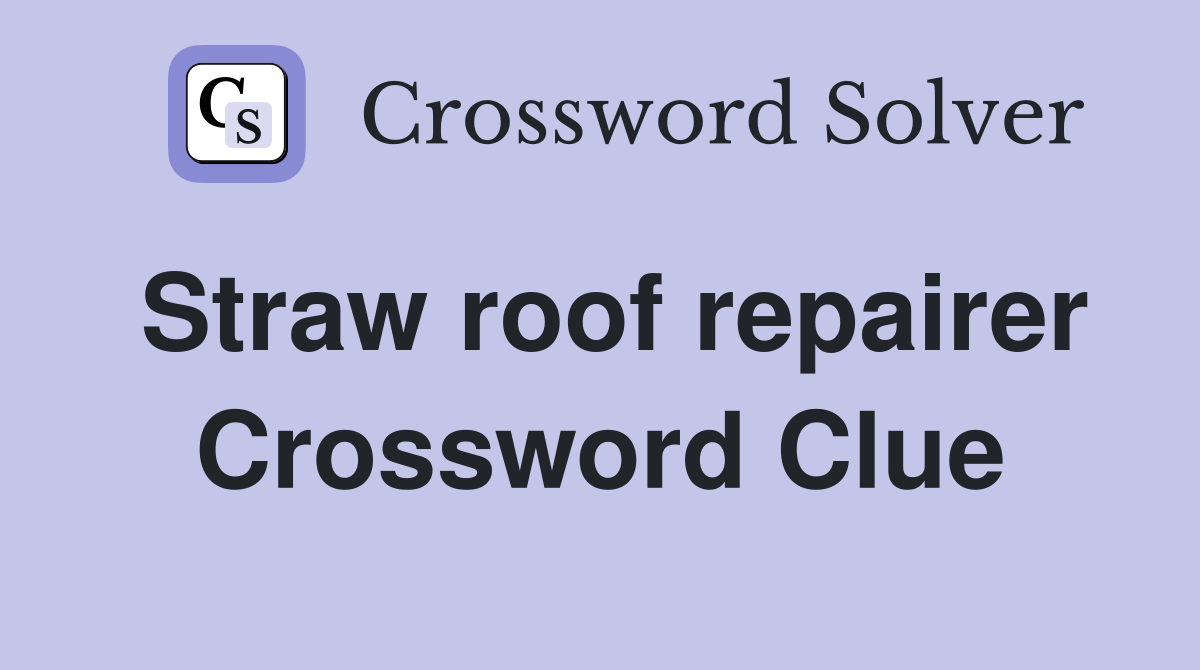 Straw roof repairer Crossword Clue