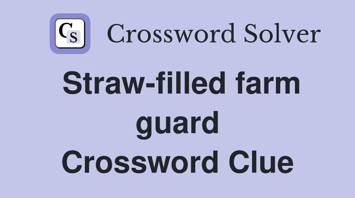 Straw-filled farm guard Crossword Clue