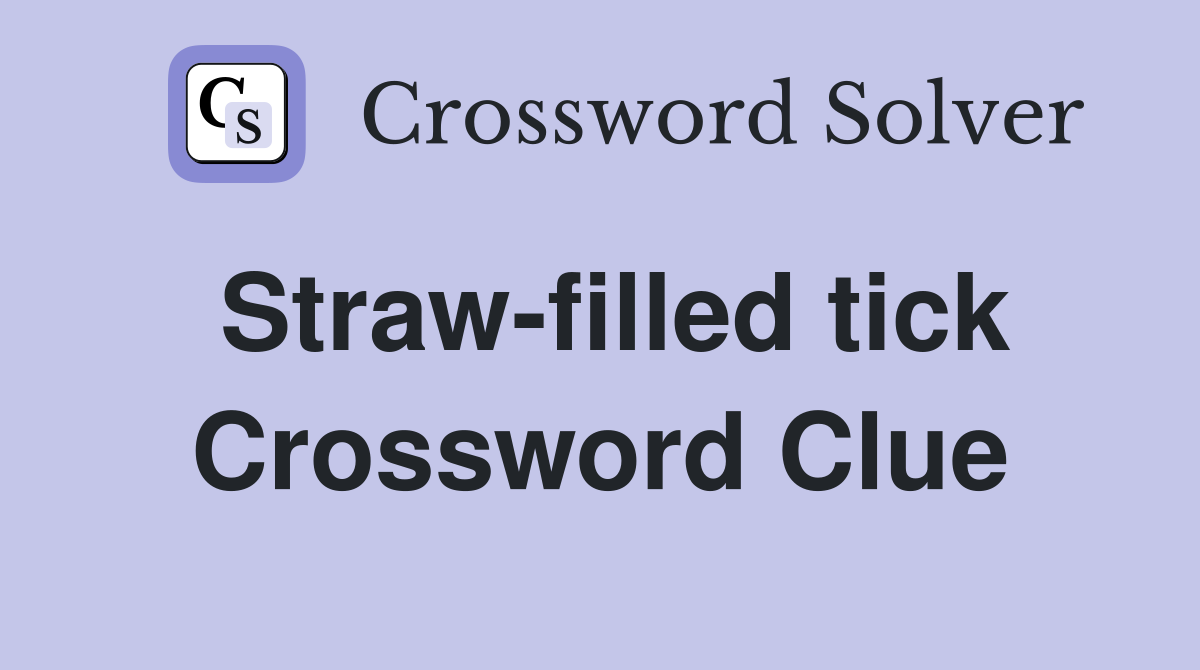 Straw-filled tick Crossword Clue