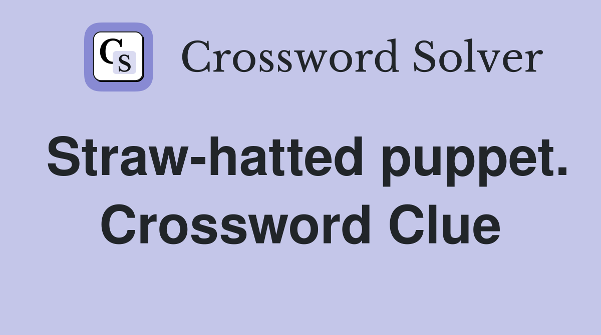 Straw-hatted puppet. Crossword Clue