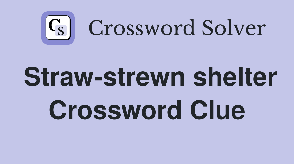 Straw-strewn shelter Crossword Clue