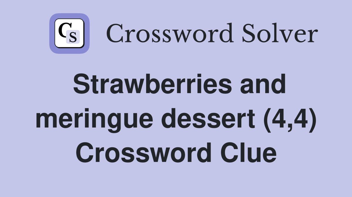 Strawberries and meringue dessert (4,4) Crossword Clue