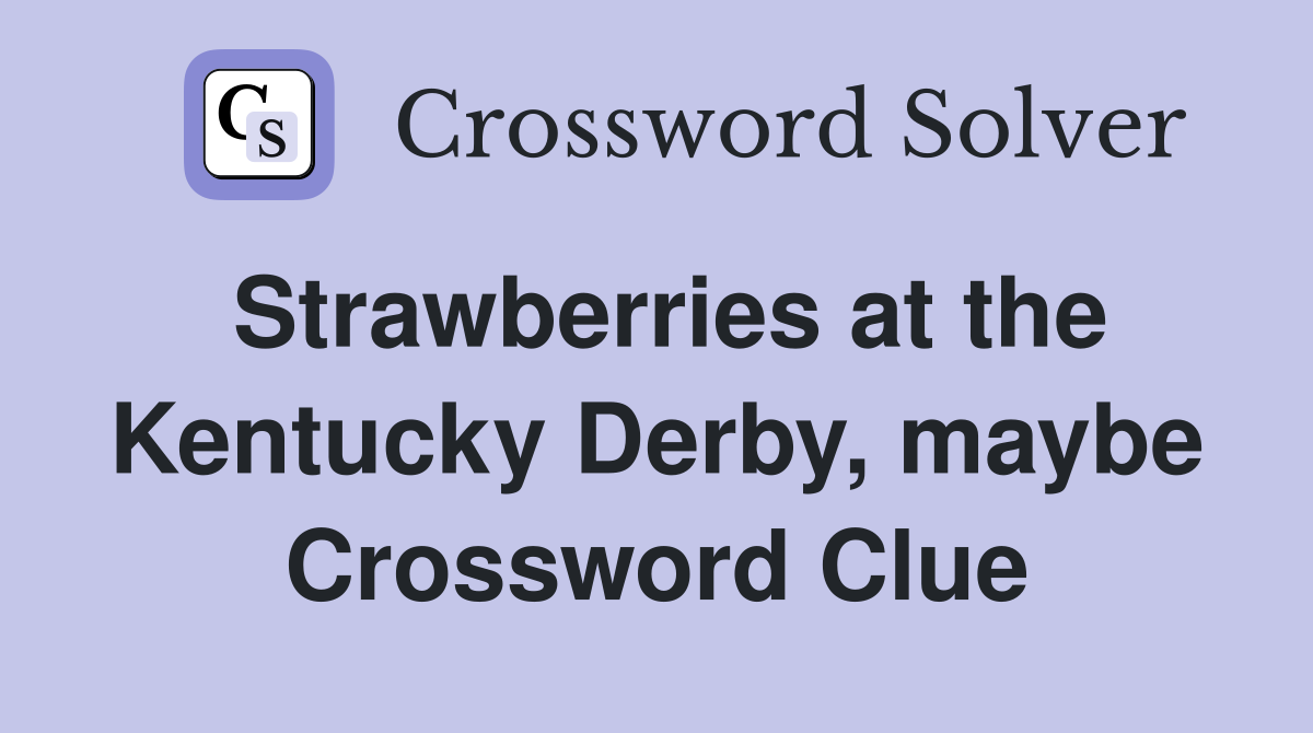 Strawberries at the Kentucky Derby, maybe Crossword Clue
