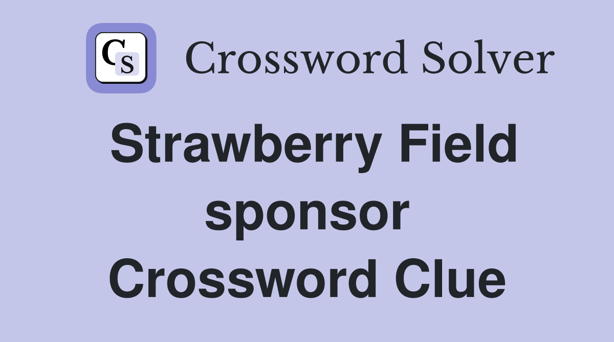 Strawberry Field sponsor Crossword Clue