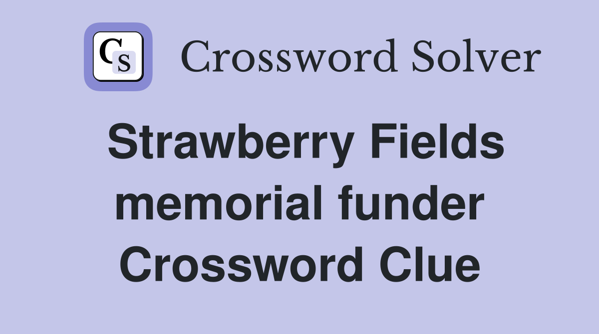 Strawberry Fields memorial funder Crossword Clue