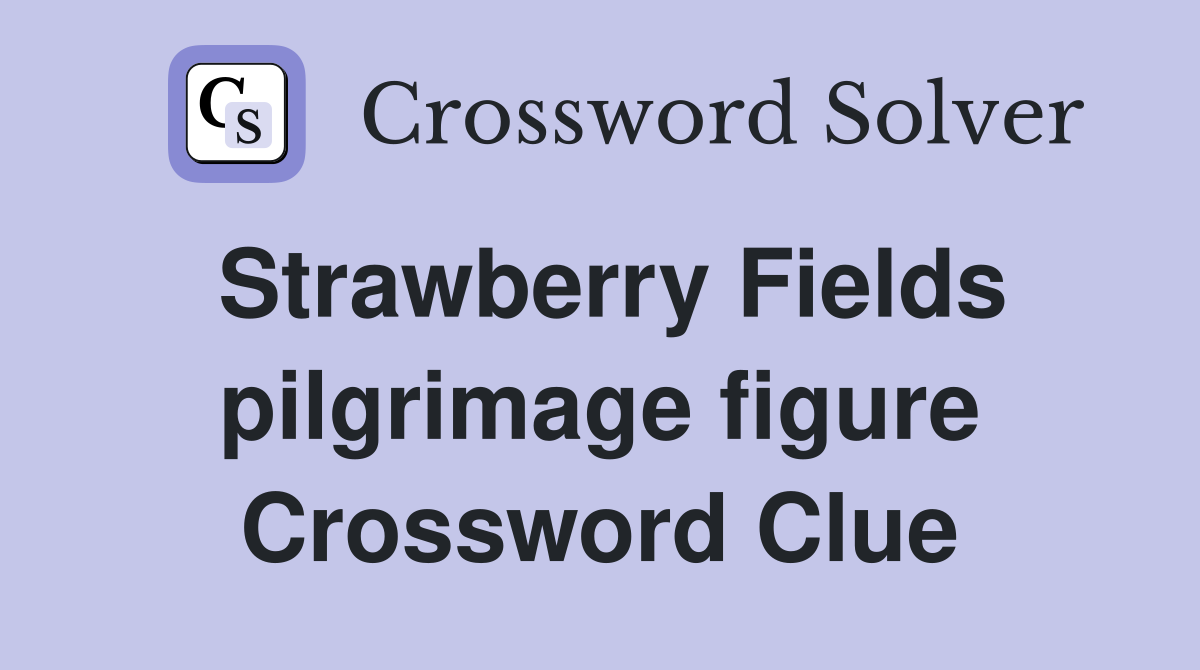 Strawberry Fields pilgrimage figure Crossword Clue