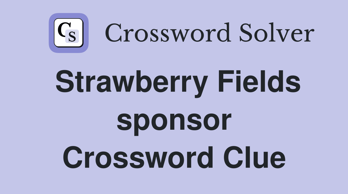 Strawberry Fields sponsor Crossword Clue