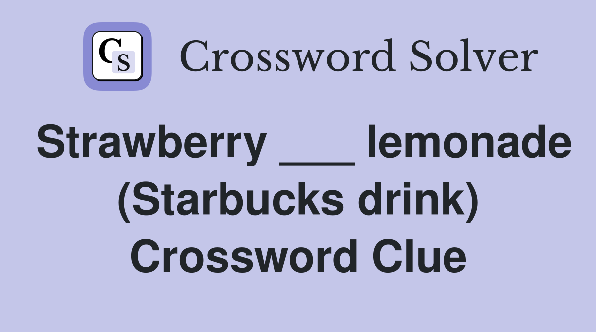Strawberry ___ lemonade (Starbucks drink) Crossword Clue