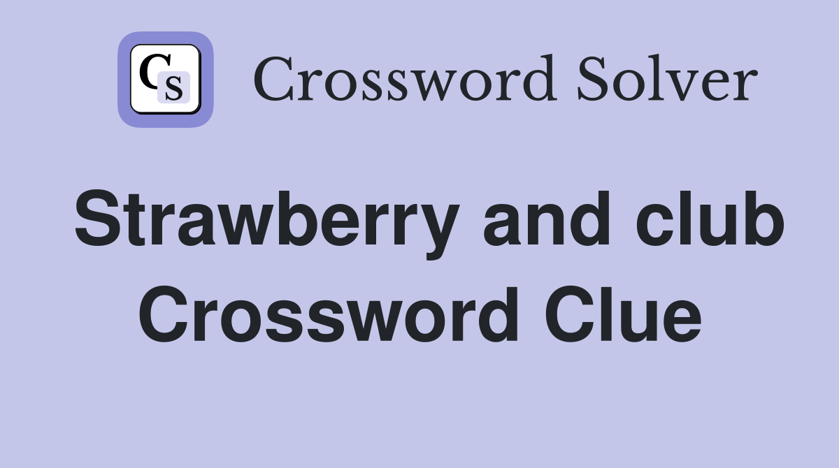 Strawberry and club Crossword Clue