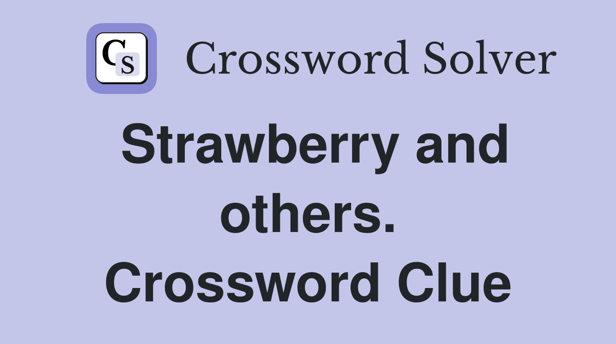 Strawberry and others. Crossword Clue