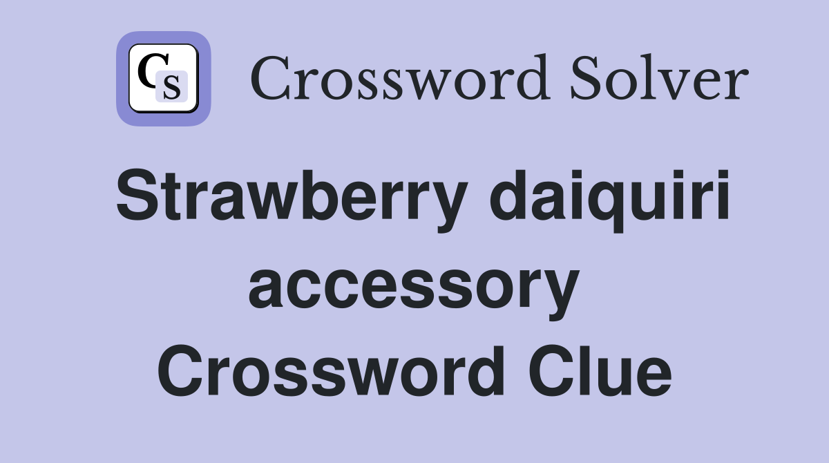 Strawberry daiquiri accessory Crossword Clue
