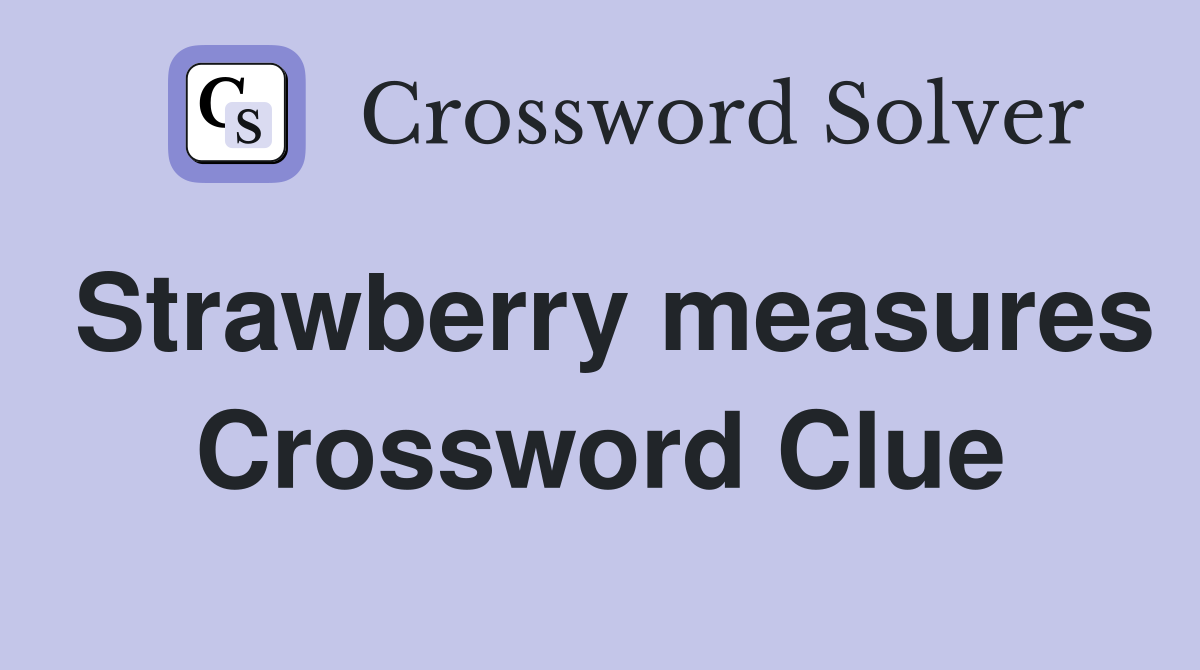 Strawberry measures Crossword Clue