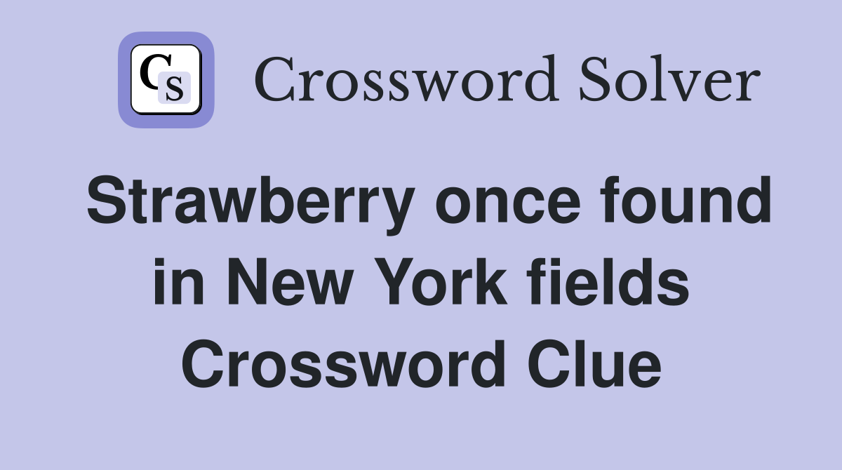 Strawberry once found in New York fields Crossword Clue