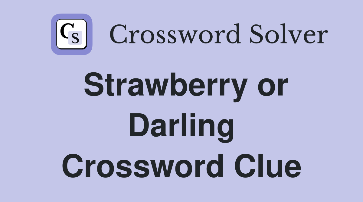 Strawberry or Darling Crossword Clue
